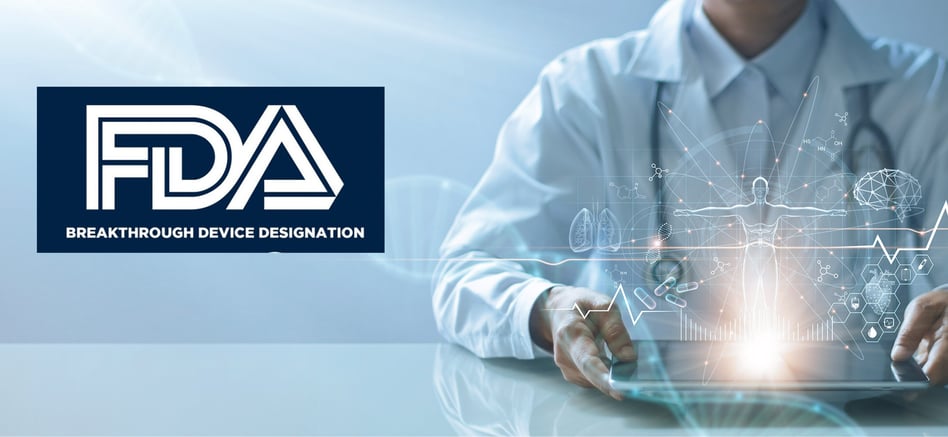 FDA Breakthrough Device Designation for High Impact Medical Devices
