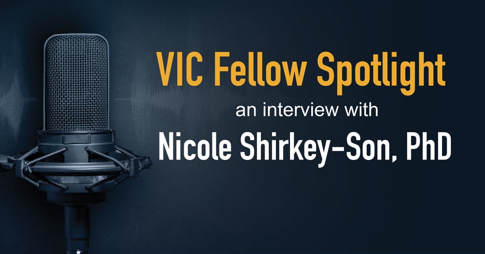 VIC Fellows Spotlight: Nicole Shirkey-Son, PhD