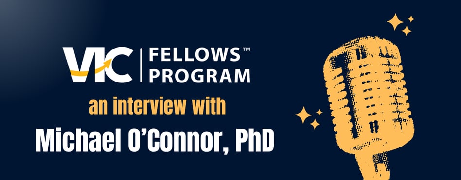 VIC Fellows Spotlight: Michael O’Connor, PhD