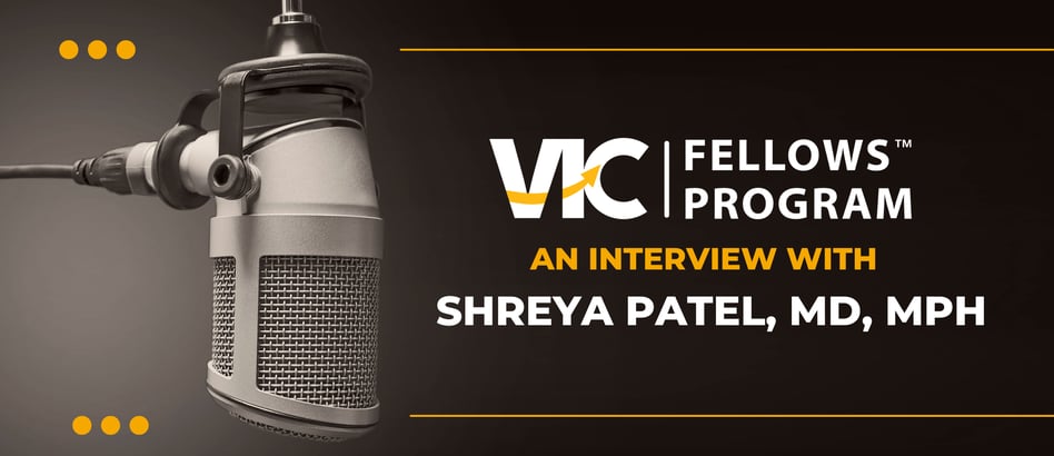 VIC Fellows Spotlight: Shreya Patel, MD, MPH